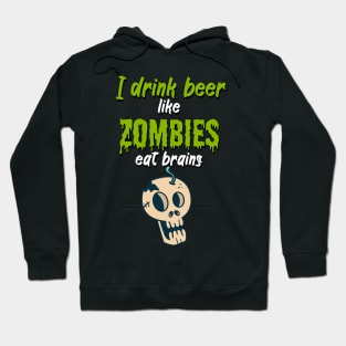 I drink beer like zombies eat brains Hoodie